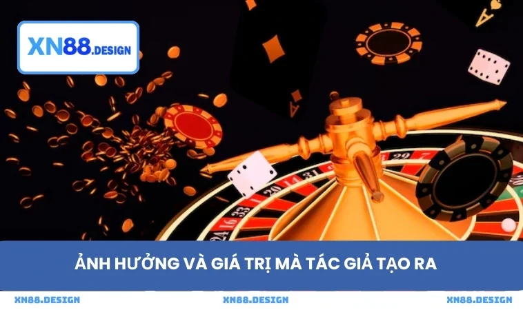 Ảnh hưởng và giá trị mà tác giả tạo ra