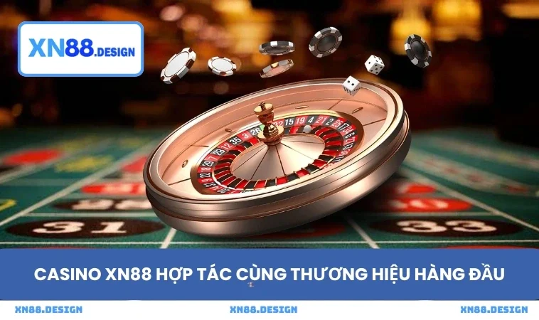 Casino XN88 hợp tác cùng thương hiệu hàng đầu