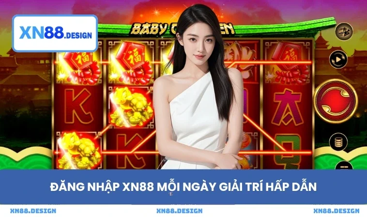Đăng nhập XN88 mỗi ngày giải trí hấp dẫn