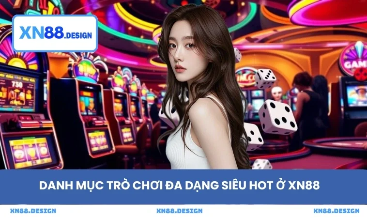 Danh mục trò chơi đa dạng siêu hot ở XN88