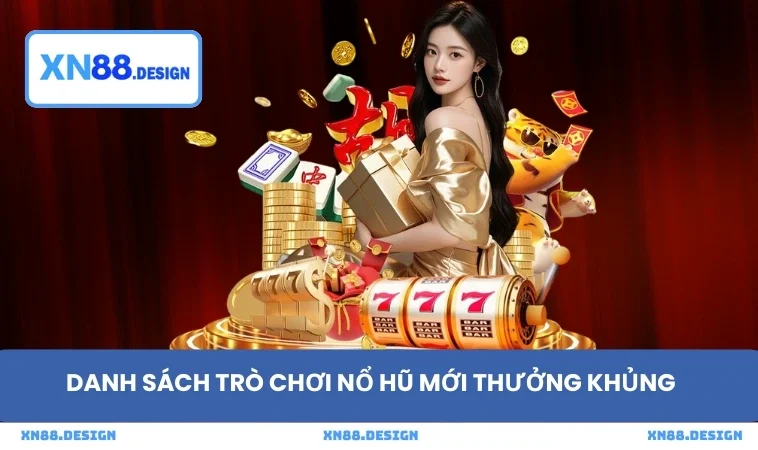 Danh sách trò chơi nổ hũ mới thưởng khủng