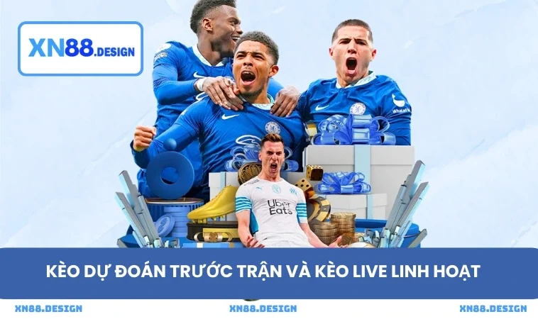 Kèo dự đoán trước trận và kèo live linh hoạt