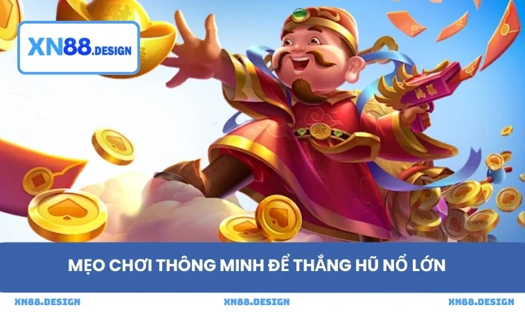 Mẹo chơi thông minh để thắng hũ nổ lớn
