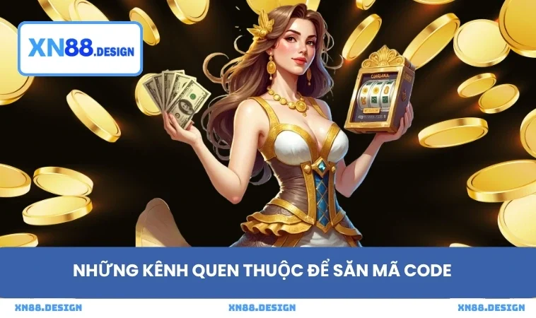Những kênh quen thuộc để săn mã code