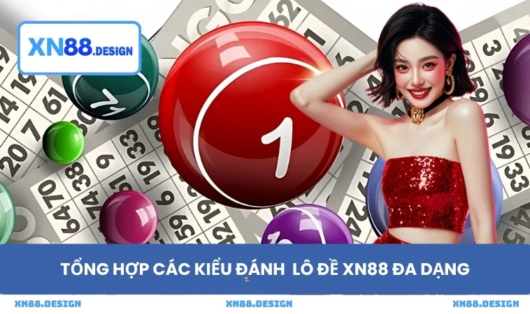 Tổng hợp các kiểu đánh lô đề XN88 đa dạng
