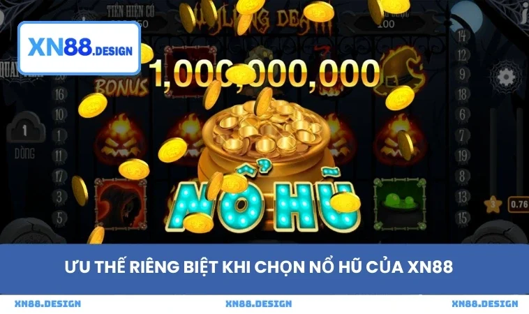 Ưu thế riêng biệt khi chọn nổ hũ của XN88